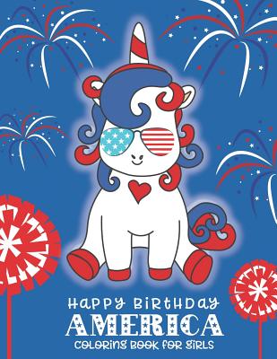 Happy Birthday America Coloring Book for Girls: A 4th of July Coloring Book for Girls - Pink Crayon Coloring, and Creative Books, Phosphenes