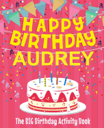 Happy Birthday Audrey - The Big Birthday Activity Book: (personalized Children's Activity Book)