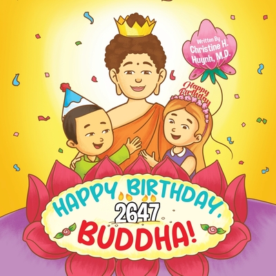 Happy Birthday, Buddha!: Join the Children in Celebrating the Buddha's Birthday on Vesak day in Buddhism for Kids. - Huynh, Christine H