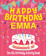 Happy Birthday Emma - The Big Birthday Activity Book: (Personalized Children's Activity Book)