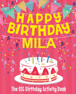 Happy Birthday Mila - The Big Birthday Activity Book: (personalized Children's Activity Book)