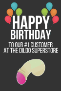 Happy Birthday to Our #1 Customer at the Dildo Superstore: Funny Novelty Birthday Gifts: Small Lined Paperback Notebook / Diary / Journal