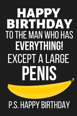 Happy Birthday to the Man Who Has Everything: Funny Novelty Card Notebook Birthday Gifts for Him, Husband: Lined Notebook / Diary / Journal to Write in - Creations Co, Celebrate