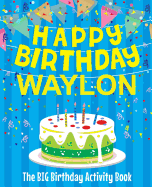 Happy Birthday Waylon - The Big Birthday Activity Book: (personalized Children's Activity Book)