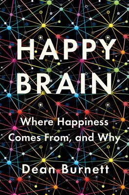 Happy Brain: Where Happiness Comes From, and Why - Burnett, Dean