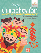 Happy Chinese New Year - Chinese New Year Coloring Book Children's Chinese New Year Books