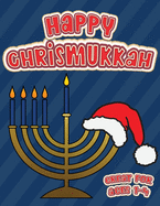 Happy Chrismukkah Great for Ages 1-4: Coloring Book for Hanukkah and Christmas, Activity Workbook for Toddlers & Kids Ages 1-5; 100 pages featuring both Holidays!