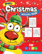 Happy Christmas Activity Book for kids: Activity book for boy, girls, kids Ages 2-4,3-5,4-8 Game Mazes, Coloring, Crosswords, Dot to Dot, Matching, Copy Drawing, Shadow match, Word search