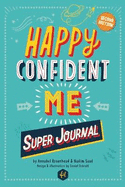 HAPPY CONFIDENT ME Super Journal - 10 weeks of themed journaling to develop essential life skills, including growth mindset, resilience, managing feelings, positive thinking, mindfulness and kindness