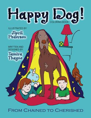 Happy Dog! Coloring Book: From Chained to Cherished - Thayne, Tamira