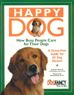 Happy Dog, How Busy People Care for Their Dog: A Stress-Free Guide for All Dog Owners