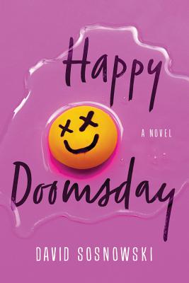 Happy Doomsday: A Novel - Sosnowski, David