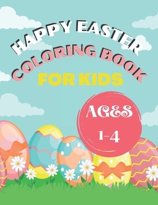 Happy Easter Coloring Book for Kids Ages 1-4: Happy Easter Things and Other Cute Stuff Coloring for Kids, Toddler and Preschool - House, Bright Creative