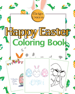 Happy Easter Coloring Book for Kids Under 10: Coloring Pages of Easter with Eggs, Bunny and Chicken for Kids