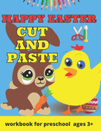 Happy Easter Cut and Paste Workbook for Preschool: Coloring and Cutting Practice for Toddlers Easter Basket Stuffer - Cut & Paste Skills Workbook - Ages 3 to 5, Preschool to Kindergarten