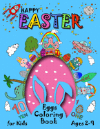 Happy Easter Eggs Coloring Book For Kids 2-9: A Collection of Fun and Easy Happy Easter Coloring Pages for Kids - Makes a perfect gift for Easter - Enjoy Spring with Easter Eggs - Adorable Bunnies - Flowers - Toddler and Preschool - Mazes - Dot Markers.