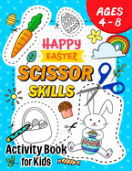 Happy Easter Scissor Skills Activity Book for Kids: Coloring and Cutting Practice for Boy and Girls