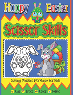 Happy Easter Scissor Skills Cutting Practice Workbook For Kids Cut Trace Color Paste: Fun Preschool Activity Book Learning To Cut And Glue Easter Basket Stuffer Gift For Toddlers Girls Boys Kindergarteners