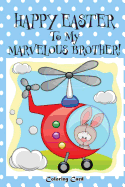 Happy Easter To My Marvelous Brother! (Coloring Card): (Personalized Card) Easter Messages, Wishes, & Greetings for Children!