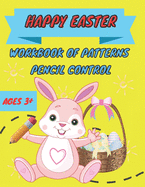 Happy easter workbook of patterns pencil control: Lines, Shapes, Numbers and more Ages 3+: A Beginner Kids Tracing Workbook for Toddlers, Preschool, Pre-K & Kindergarten Boys & Girls (basket stuffers for easter)