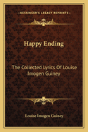 Happy Ending: The Collected Lyrics of Louise Imogen Guiney