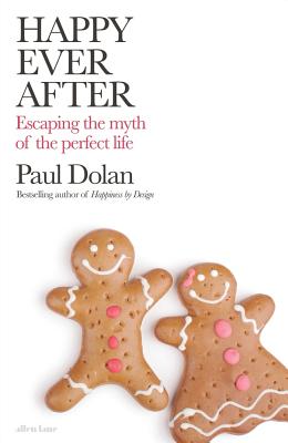 Happy Ever After: Escaping The Myth of The Perfect Life - Dolan, Paul