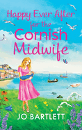 Happy Ever After for the Cornish Midwife: The emotional final instalment in the Cornish Midwives series from Jo Bartlett