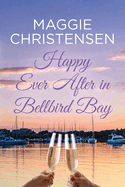 Happy Ever After in Bellbird Bay: An uplifting story of friends, family and second chances
