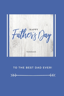 Happy Father's Day Notebook: To The Best Dad Ever, Thanks Dad For Everything - Purtill, Sharon