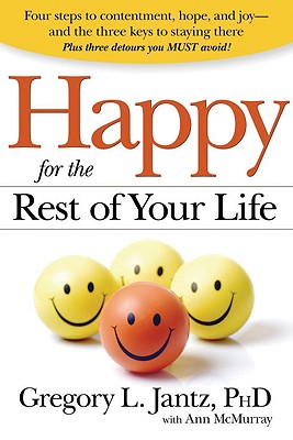 Happy for the Rest of Your Life: Four Steps to Contentment, Hope, and Joy--And the Three Keys to Staying There - Jantz, Gregory L