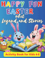 Happy fun easter whit Legend and Stories: Activity Book for Kids 4-8