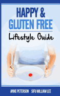 Happy & Gluten Free - Lifestyle Guide: Fast Track to Happy Gluten Free Life & Healing of Gluten Intolerance