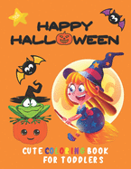 Happy Halloween Cute Coloring Book for Toddlers: Adorable Designs Including Witches, Ghosts, Pumpkins, Haunted Houses and More! For Little Kids, Preschoolers