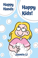 Happy Hands, Happy Kids!: Bubbles, Laughter, and Good Hygiene