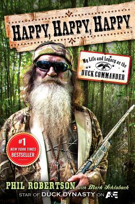 Happy, Happy, Happy: My Life and Legacy as the Duck Commander - Robertson, Phil, and Schlabach, Mark