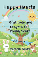 Happy Hearts Gratitude and Prayers for Young Souls Vol 3: Gratitude and Prayers for Young Souls