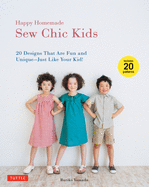 Happy Homemade: Sew Chic Kids: 20 Designs That Are Fun and Unique - Just Like Your Kid!