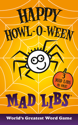 Happy Howl-O-Ween Mad Libs: World's Greatest Word Game - Mad Libs