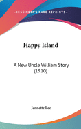 Happy Island: A New Uncle William Story (1910)