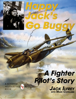 Happy Jack's Go Buggy: A Fighter Pilot's Story - Ilfrey, Jack
