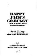 Happy Jack's Go-Buggy: A WW 11 Fighter Pilot's Personal Document - Ilfrey, Jack, and Reynolds, Max