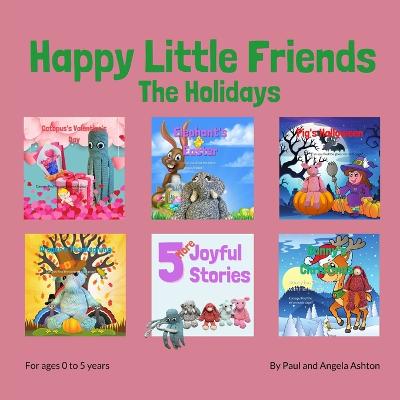 Happy Little Friends - The Holidays: Children's Book - Ashton, Angela, and Ashton, Paul