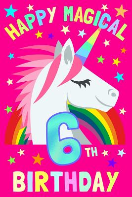 Happy Magical 6th Birthday: Notebook & Sketchbook Journal for 6 Year old Girls and Boys, 100 Pages, 6x9 Unique B-day Diary, Pink Composition Book with Unicorn Rainbow Stars Cover, Birthday Gift - Journals, Unicorn Magic