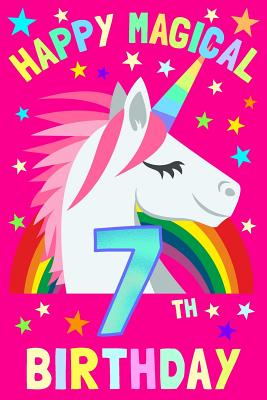 Happy Magical 7th Birthday: Notebook & Sketchbook Journal for 7 Year old Girls and Boys, 100 Pages, 6x9 Unique B-day Diary, Pink Composition Book with Unicorn Rainbow Stars Cover, Birthday Gift - Journals, Unicorn Magic