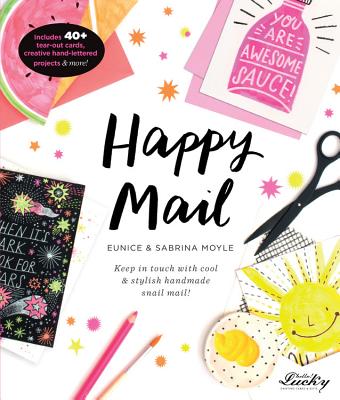 Happy Mail: Keep in Touch with Cool & Stylish Handmade Snail Mail! - Moyle, Eunice, and Moyle, Sabrina, and Bronstad, Alex