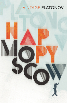 Happy Moscow - Platonov, Andrey, and Chandler, Elizabeth (Translated by), and Chandler, Robert (Translated by)