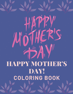 Happy Mother's Day Coloring Book: happy mothers day coloring book for kids ages 4-8