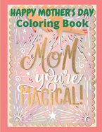 Happy Mother's Day Coloring Book: mothers day coloring book for Boys Or Girls. Perfect For All Ages