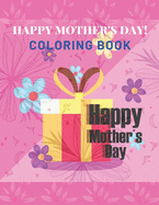 Happy Mother's Day Coloring Book: mothers day coloring book for girls Or Boys