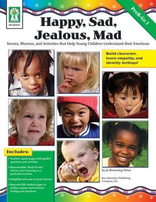 Happy, Sad, Jealous, Mad, Grades Pk - 1: Stories, Rhymes, and Activities That Help Young Children Understand Their Emotions - Browning-Wroe, Jo